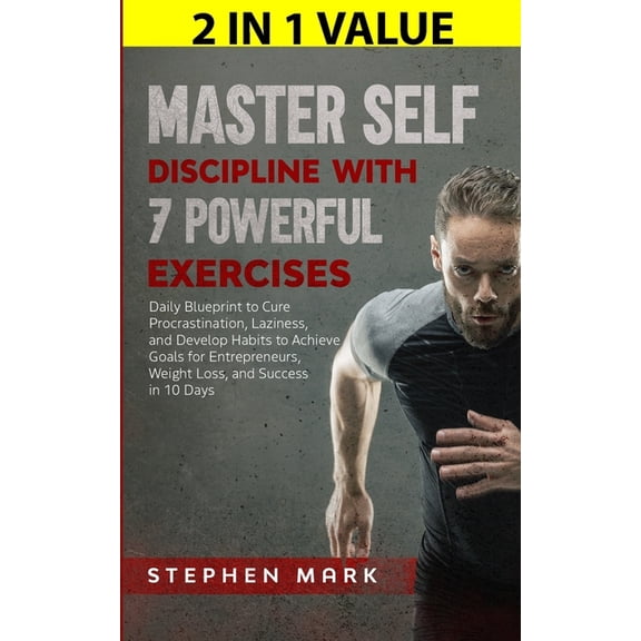 Master Self-Discipline with 7 Powerful Exercises: Daily Blueprint to Cure Procrastination, Laziness, and Develop Habits , (Paperback)