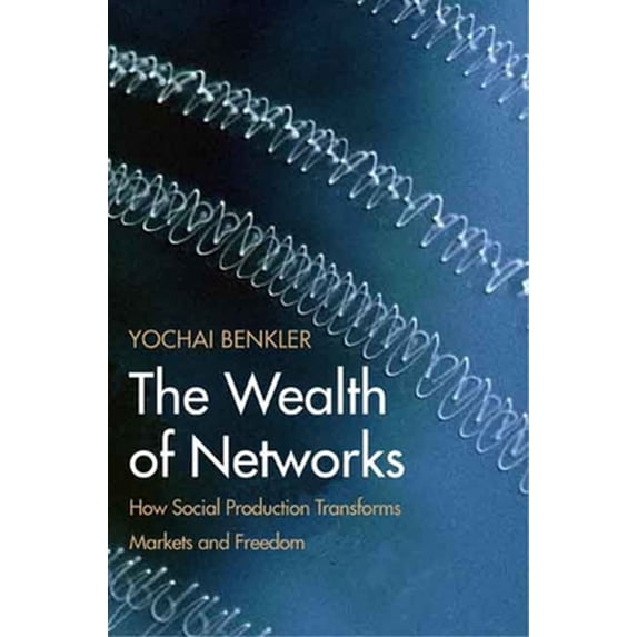 Pre-Owned The Wealth of Networks: How Social Production Transforms Markets and Freedom (Paperback) 0300125771 9780300125771