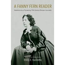 A Fanny Fern Reader: Selections by a Pioneering Nineteenth-Century Woman Journalist, (Paperback)