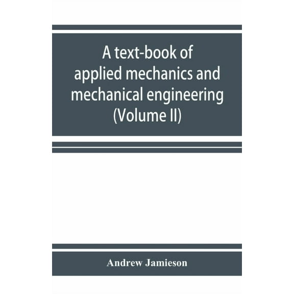A text-book of applied mechanics and mechanical engineering. Specially Arranged for the use of Engineers Qualifying for , (Paperback)