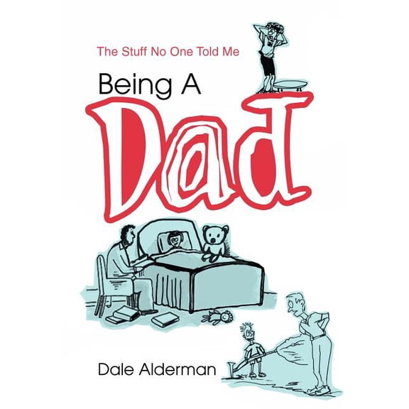 Being a Dad : The Stuff No One Told Me