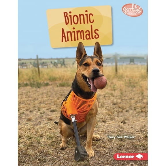 Searchlight Books (Tm) -- Saving Animals Bionic Animals, (Hardcover)
