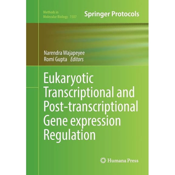 Methods in Molecular Biology Eukaryotic Transcriptional and Post-Transcriptional Gene Expression Regulation, Book 1507, (Paperback)