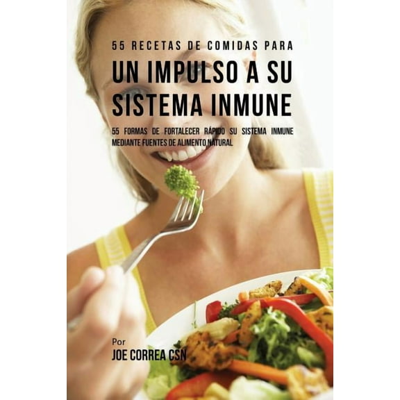 55 Recetas De Comidas Para un Impulso Inmune: 55 Formas De Fortalecer Rápido Su Sistema Inmune Mediante Fuentes De Alime, (Paperback)