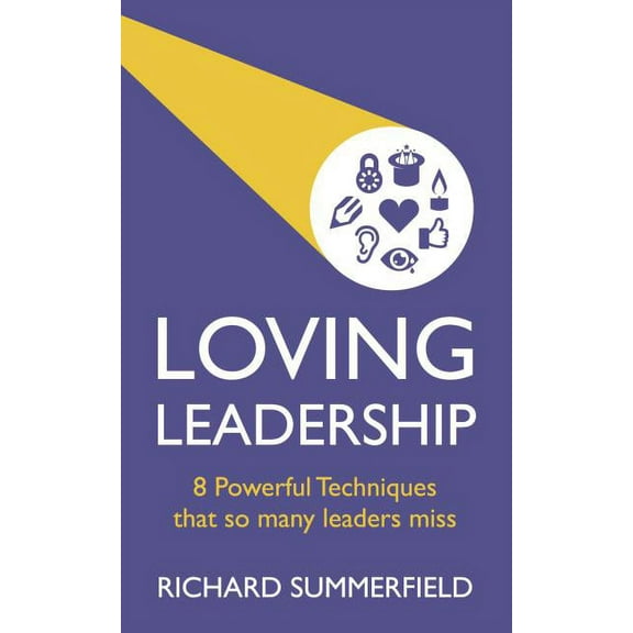 Loving Leadership: 8 Powerful Techniques That So Many Leaders Miss (Paperback)