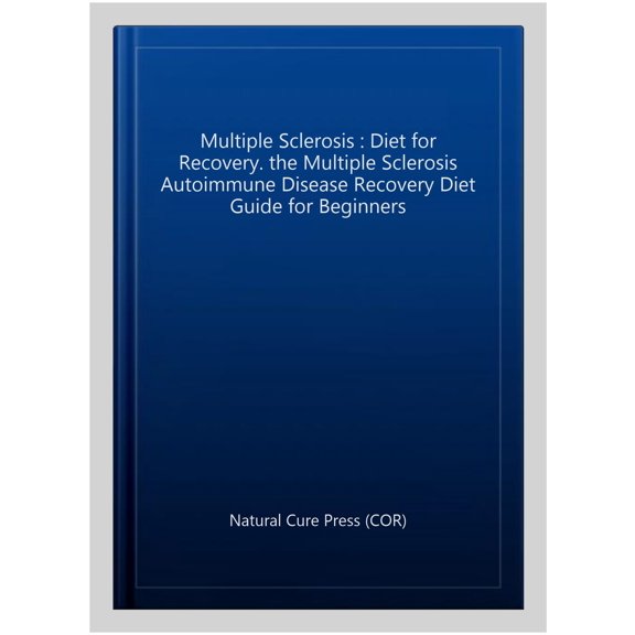Pre-Owned Multiple Sclerosis : Diet for Recovery. the Multiple Sclerosis Autoimmune Disease Recovery Diet Guide for Beginners