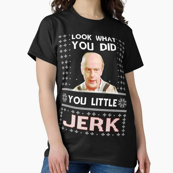 Look What You Did Ya Little Jerk Funny Christmas Funny Sweater Design G10301 Unisex T-Shirt, Up to Size 5XL