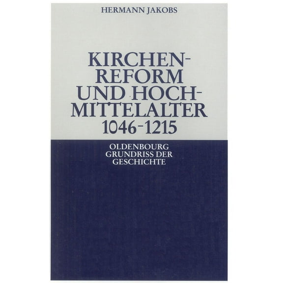 Oldenbourg Grundriss Der Geschichte Kirchenreform und Hochmittelalter 1046-1215, Book 7, (Hardcover)