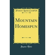 Mountain Homespun (Classic Reprint)