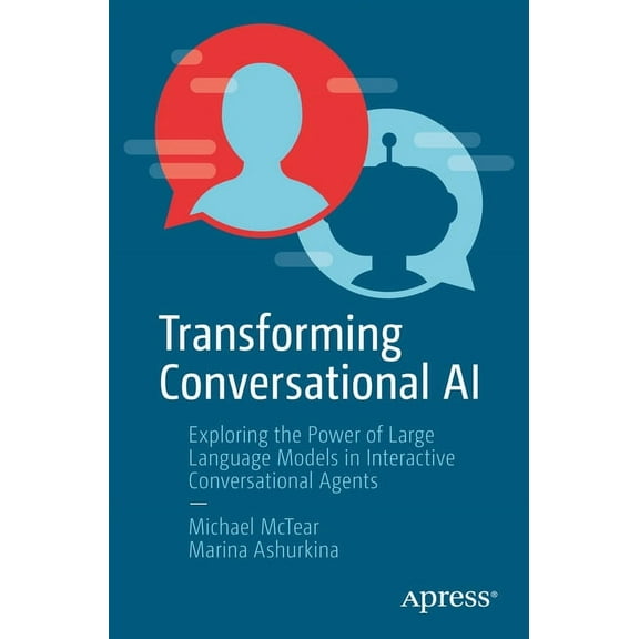 Transforming Conversational AI: Exploring the Power of Large Language Models in Interactive Conversational Agents, (Paperback)