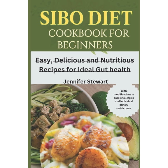 SIBO Diet Cookbook for Beginners: Easy, Delicious and Nutritious Recipes for Ideal Gut Health, (Paperback)