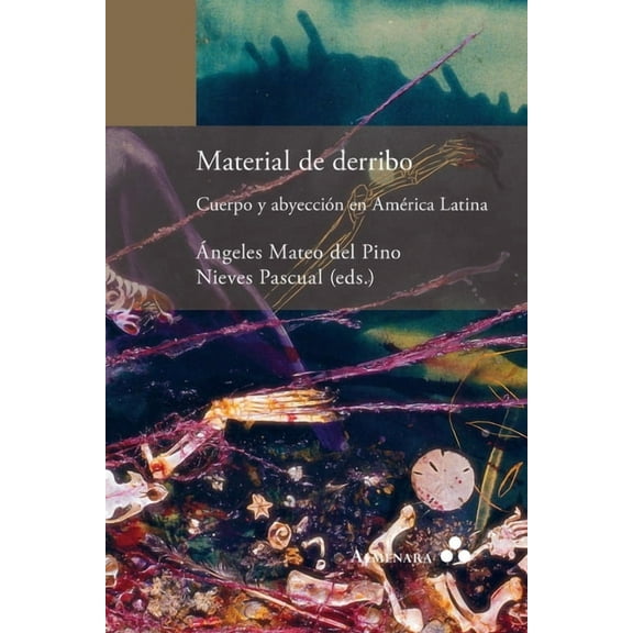 Material de derribo. Cuerpo y abyección en América Latina, (Paperback)