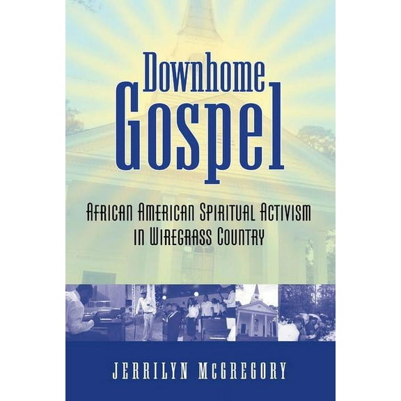 Downhome Gospel: African American Spiritual Activism in Wiregrass Country, (Hardcover)