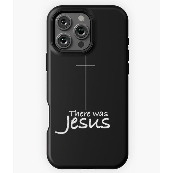 There Was Jesus Black Design Phone Case for iPhone 16 15 14 13 12 11 Pro Max