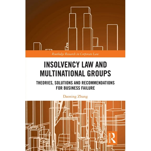 Routledge Research in Corporate Law Insolvency Law and Multinational Groups: Theories, Solutions and Recommendations for Business Failure, (Hardcover)
