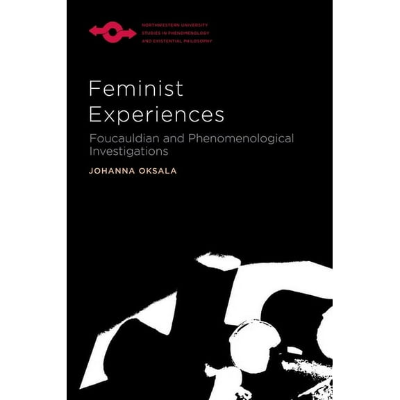 Studies in Phenomenology and Existential Philosophy: Feminist Experiences : Foucauldian and Phenomenological Investigations (Hardcover)
