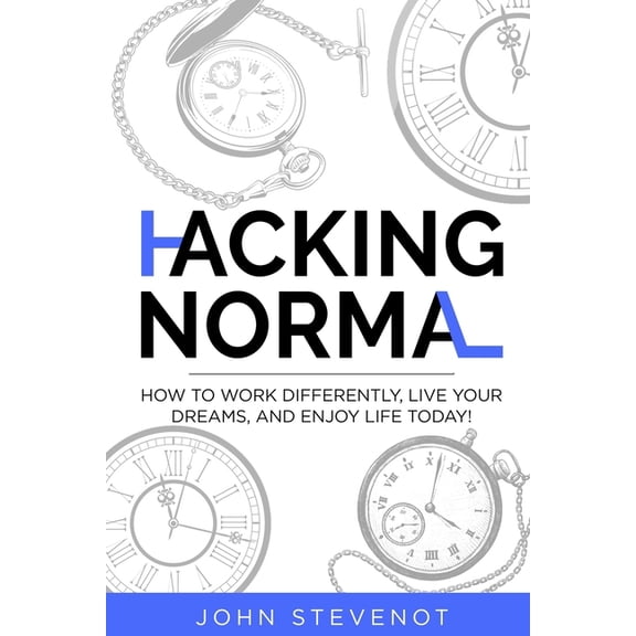 Hacking Normal: How to work differently, live your dreams, and enjoy life today! (Paperback)