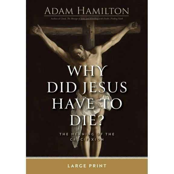 Why Did Jesus Have to Die?: The Meaning of the Crucifixion, (Paperback)