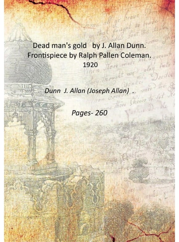 Dead man's gold by J. Allan Dunn. Frontispiece by Ralph Pallen Coleman. 1920