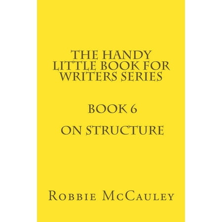 Structure Series - The Handy Little Book for Writers Series. Book 6. On Structure - eBook