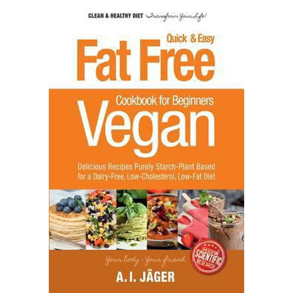 Pre-Owned Vegan Cookbook for Beginners: Fat Free Quick & Easy Vegan Recipes - Delicious Recipes Purely Starch-Plant Based for a Dairy-Free, Low-Cholesterol, L