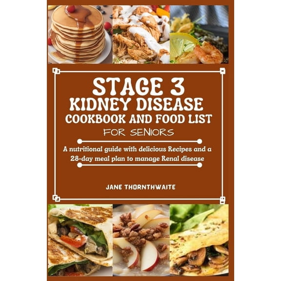 Stage 3 Kidney Disease Cookbook and Food List for Seniors: A nutritional guide with delicious Recipes and a 28-day meal , (Paperback)