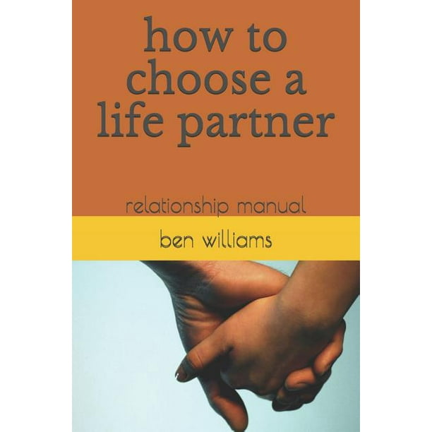 Relationship User Manual Chapter 1 How to Choose a Life Partner : Relationship Manual (Paperback