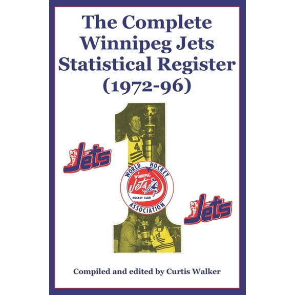 The Complete Winnipeg Jets Statistical Register (1972-96) (Paperback)