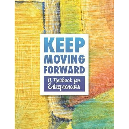 Keep Moving Forward - A Notebook for Entrepreneurs : A Journal, Goal Planner, and Animation