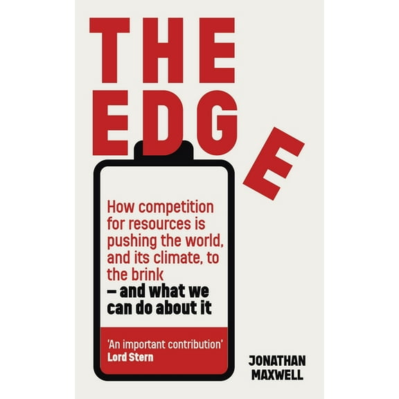 The Edge: How Competition for Resources Is Pushing the World, and Its Climate, to the Brink - And What We Can Do about I, (Hardcover)