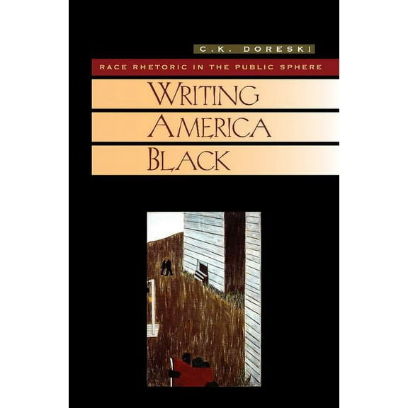 Cambridge Studies in American Literature Writing America Black: Race Rhetoric and the Public Sphere, Book 122, (Paperback)