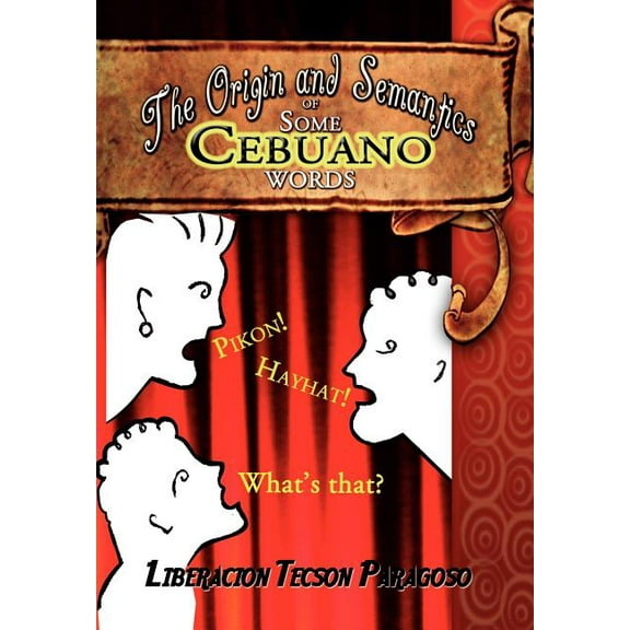 The Origin and Semantics of Some Cebuano Words, (Hardcover)