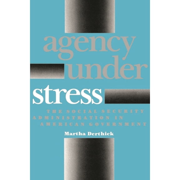Agency Under Stress: The Social Security Administration in American Government, (Paperback)