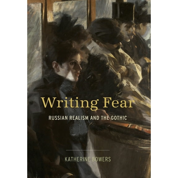 Writing Fear: Russian Realism and the Gothic, (Hardcover)