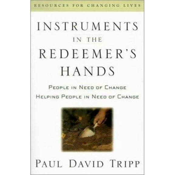 Pre-Owned Instruments in the Redeemer's Hands: People in Need of Change Helping People in Need of Change (Paperback) 0875526071 9780875526072