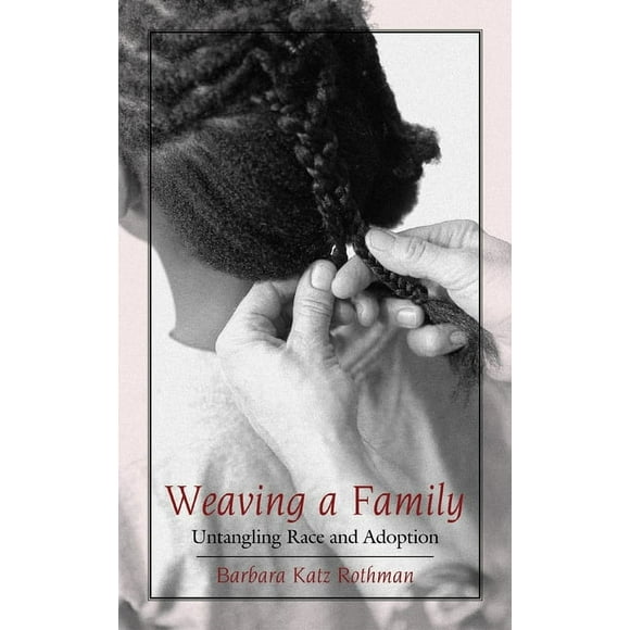 Weaving a Family : Untangling Race and Adoption (Paperback)
