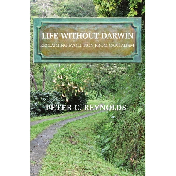 Life Without Darwin: Reclaiming Evolution From Capitalism, (Paperback)