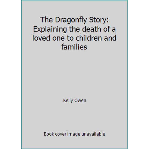 Pre-Owned The Dragonfly Story: Explaining the death of a loved one to children and families (Paperback) 1723880191 9781723880193