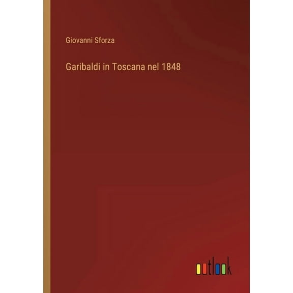 Garibaldi in Toscana nel 1848 (Paperback)