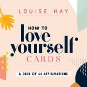 How to Love Yourself Cards : Self-Love Cards with 64 Positive Affirmations for Daily Wisdom and Inspiration (Cards)