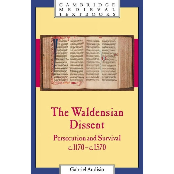 Cambridge Medieval Textbooks The Waldensian Dissent: Persecution and Survival, C.1170 C.1570, (Paperback)