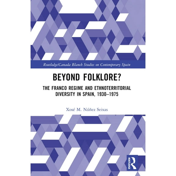 Routledge Studies on Contemporary Spain Beyond Folklore?: The Franco Regime and Ethnoterritorial Diversity in Spain, 1930-1975, (Paperback)