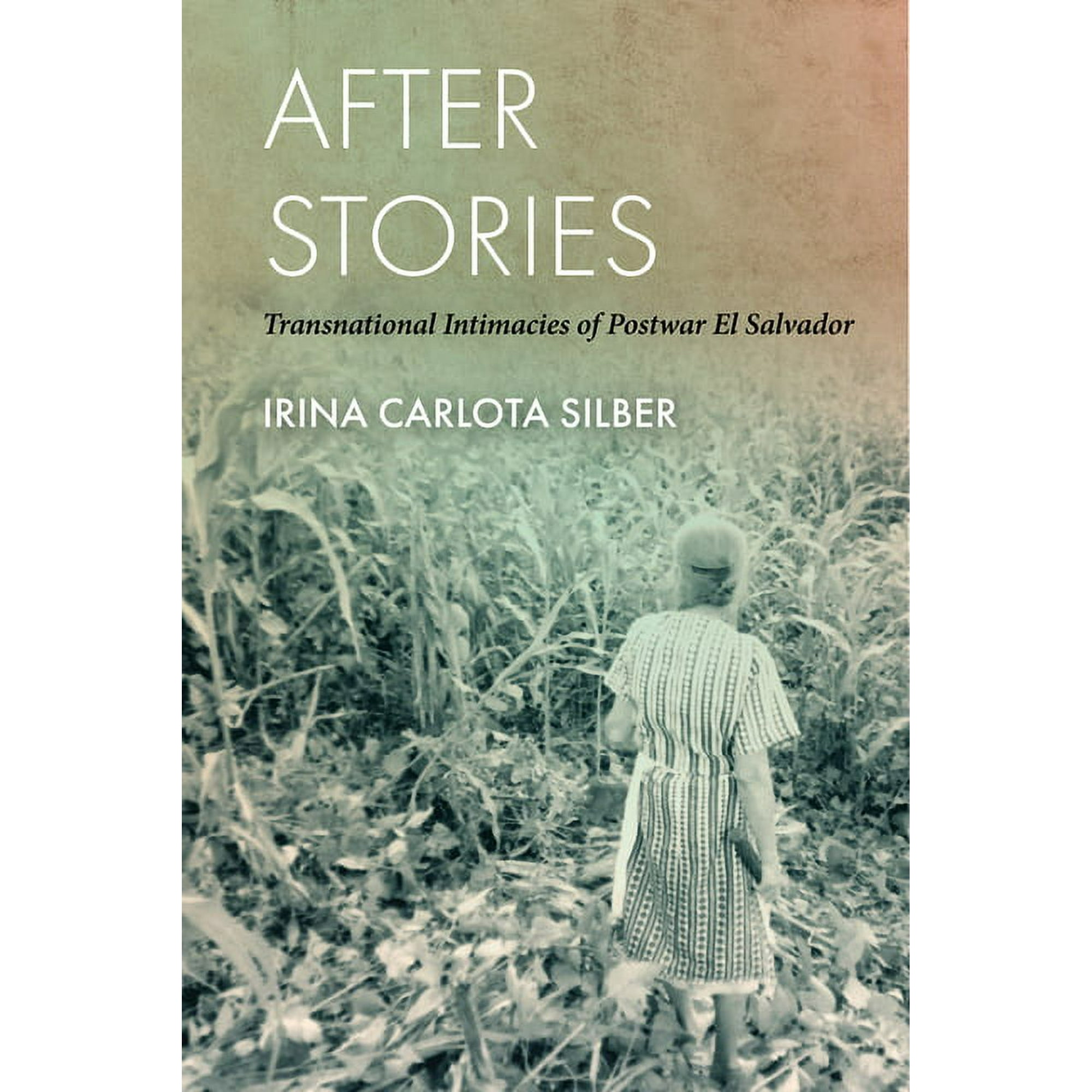 After Stories: Transnational Intimacies of Postwar El Salvador (Hardcover)