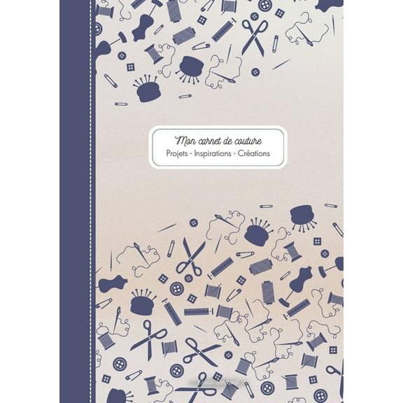 Mon carnet de couture: Projets - Inspirations - Créations, (Paperback)