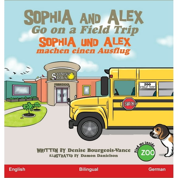 Sophia Und Alex Sophia and Alex Go on a Field Trip: Sophia und Alex machen einen Ausflug, Book 4, (Hardcover)