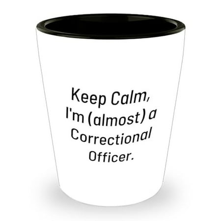 

Correctional Officer Gifts | Keep Calm I m (Almost) A Correctional Officer Shot Glass | Encouragement Gifts for Correctional Father on Father s Day