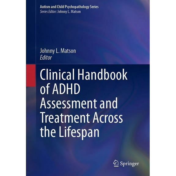 Autism and Child Psychopathology Clinical Handbook of ADHD Assessment and Treatment Across the Lifespan, (Hardcover)