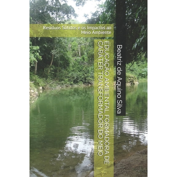 Educa��o Ambiental Formadora de Car�ter Transformador Do Meio: Res�duos S�lidos e os Impactos ao Meio Ambiente