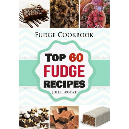 - Fudge Cookbook: Top 60 Fudge Recipes - eBook
