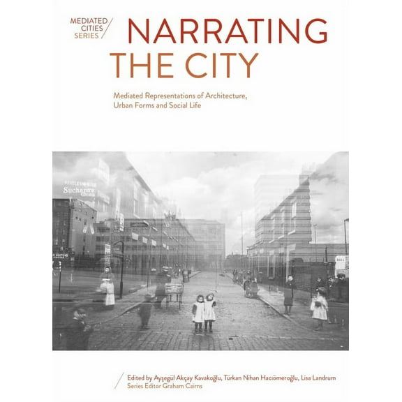 Mediated Cities: Narrating the City : Mediated Representations of Architecture, Urban Forms and Social Life (Paperback)